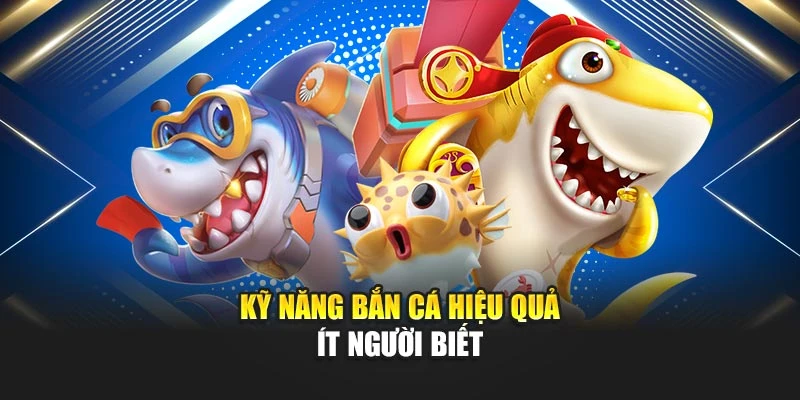 Chơi Bắn Cá Miễn Phí Như Cao Thủ: Làm Chủ Mọi Phát Đạn 6 Kỹ năng bắn cá hiệu quả ít người biết
