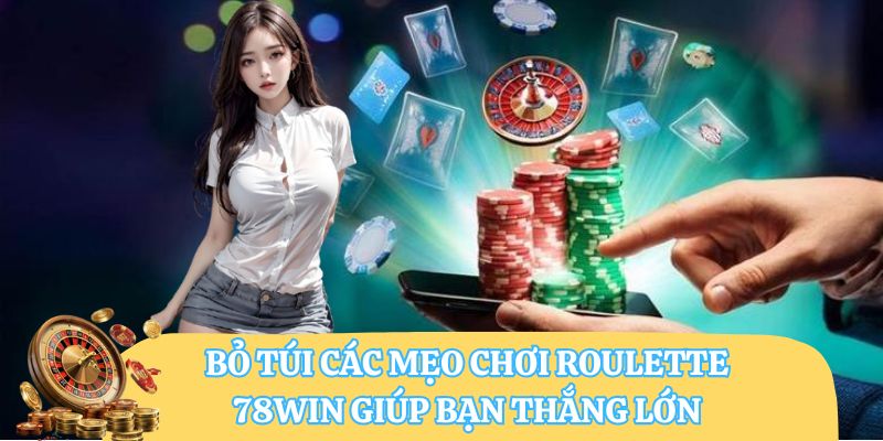Bỏ Túi Các Mẹo Chơi Roulette 78win Giúp Bạn Thắng Lớn 4 Bỏ Túi Các Mẹo Chơi Roulette 78WIN Giúp Bạn Thắng Lớn